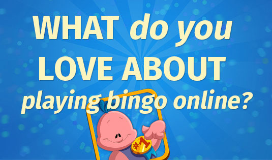 What do you love about bingo online?